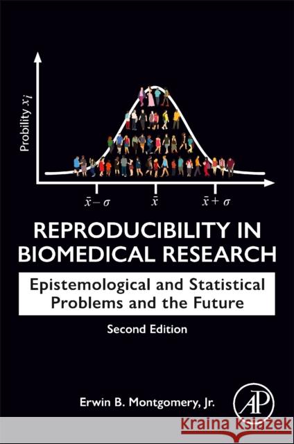 Reproducibility in Biomedical Research: Epistemological and Statistical Problems and the Future Erwin B., MD (Emeritus Professor, Department of Medicine (Neurology), McMaster University, Hamilton, ON, Canada) Montgom 9780443138294 Elsevier Science Publishing Co Inc