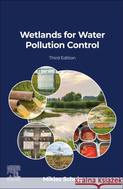 Wetlands for Water Pollution Control Miklas (Professor, Water Resources Engineering, Lund University, Sweden; Chair in Civil Engineering, University of Salfo 9780443138386 Elsevier - Health Sciences Division