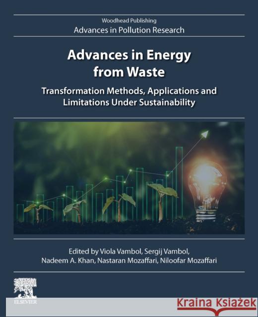 Advances in Energy from Waste: Transformation Methods, Applications and Limitations Under Sustainability Viola Vambol Sergij Vambol Nadeem A. Khan 9780443138478 Woodhead Publishing