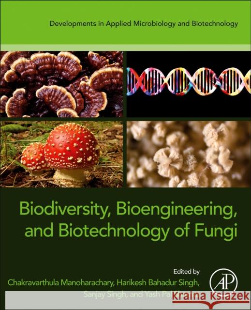 Biodiversity, Bioengineering, and Biotechnology of Fungi Chakravarthulu Manoharachary Harikesh Bahadur Singh Sanjay Singh 9780443138560 Academic Press