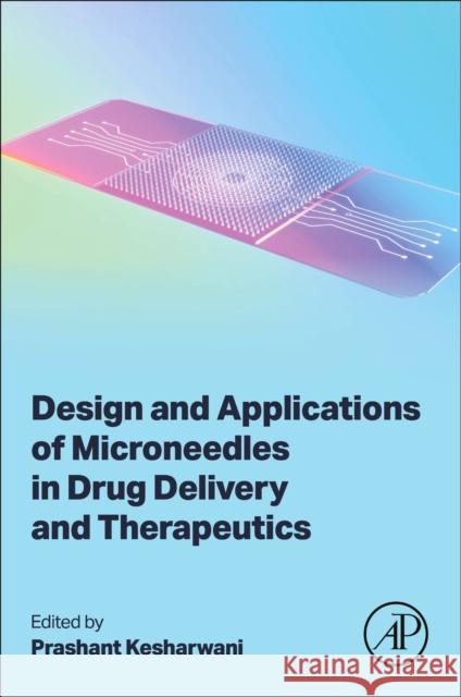Design and Applications of Microneedles in Drug Delivery and Therapeutics Prashant Kesharwani 9780443138812