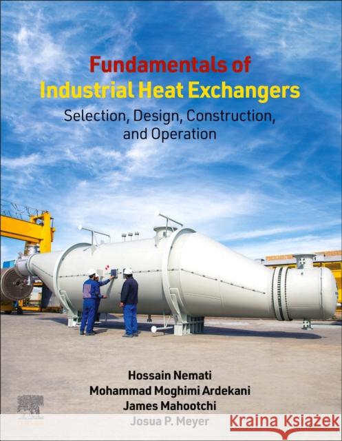 Fundamentals of Industrial Heat Exchangers: Selection, Design, Construction, and Operation H. Nemati Mohammad Moghimi Ardekani James Mahootchi 9780443139024 Elsevier - Health Sciences Division