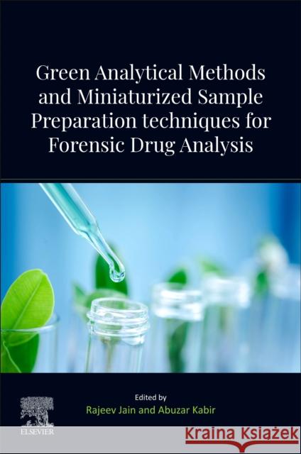 Green Analytical Methods and Miniaturized Sample Preparation Techniques for Forensic Drug Analysis Rajeev Jain Abuzar Kabir 9780443139079 Elsevier