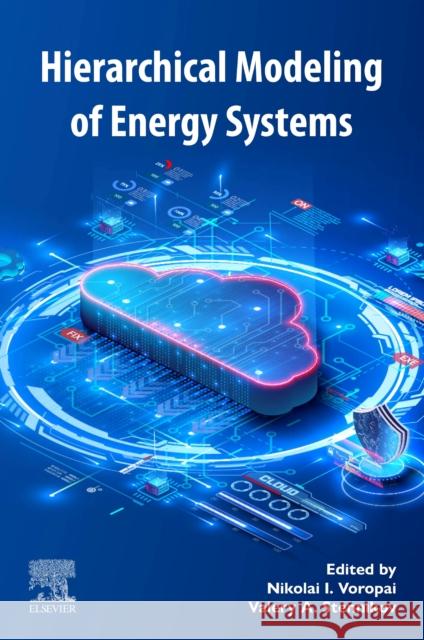 Hierarchical Modeling of Energy Systems Nikolai I. Voropai Valery A. Stennikov 9780443139178