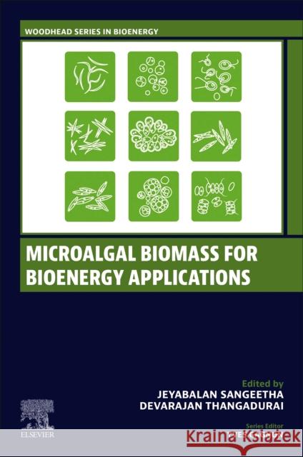 Microalgal Biomass for Bioenergy Applications Jeyabalan Sangeetha Devarajan Thangadurai 9780443139277