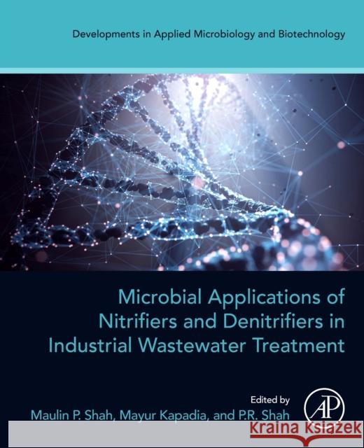 Microbial Applications of Nitrifiers and Denitrifiers in Industrial Wastewater Treatment Maulin P. Shah Mayur J. Kapadia P. R. Shah 9780443139291 Elsevier Science Publishing Co Inc