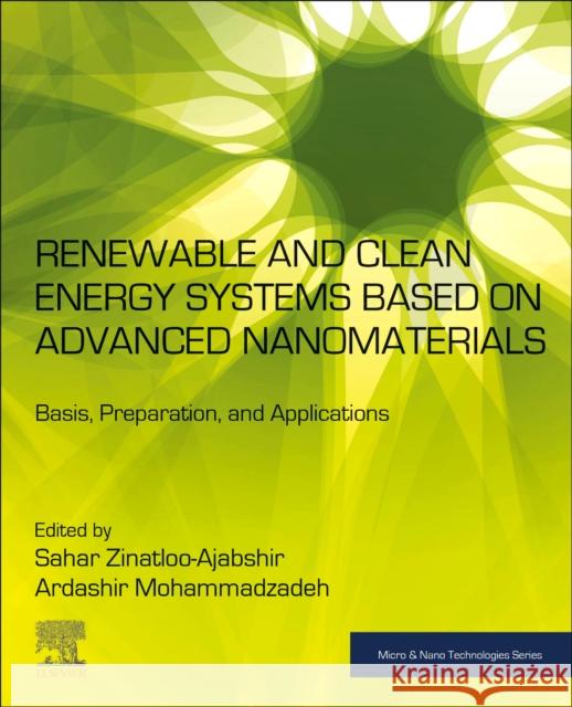 Renewable and Clean Energy Systems Based on Advanced Nanomaterials: Basis, Preparation, and Applications  9780443139505 Elsevier