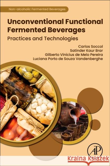 Unconventional Functional Fermented Beverages: Practices and Technologies Carlos Ricardo Soccol Satinder Kau Gilberto Vinicius de Mel 9780443139666 Academic Press