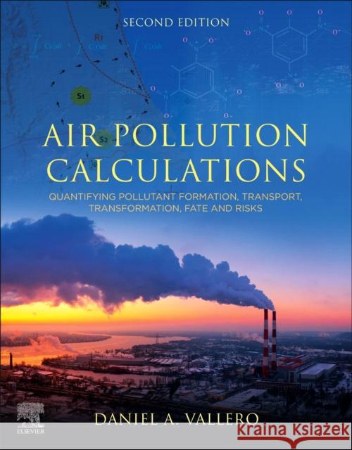 Air Pollution Calculations: Quantifying Pollutant Formation, Transport, Transformation, Fate and Risks Daniel A. Vallero 9780443139871 Elsevier - Health Sciences Division