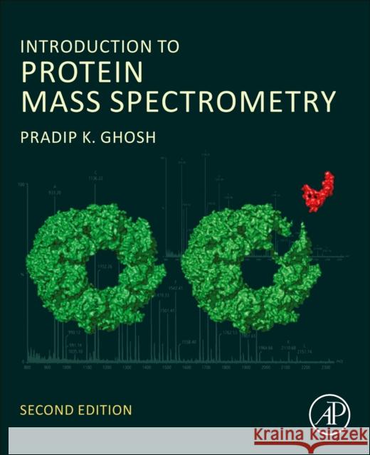 Introduction to Protein Mass Spectrometry Pradip Kumar (Former Professor of Chemistry, Indian Institute of Technology, Kanpur, India) Ghosh 9780443140150 Elsevier Science Publishing Co Inc