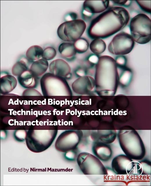 Advanced Biophysical Techniques for Polysaccharides Characterization Nirmal Mazumder 9780443140426