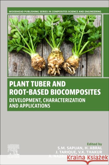 Plant Tuber and Root-Based Biocomposites: Development, Characterization, and Applications  9780443141263 Woodhead Publishing