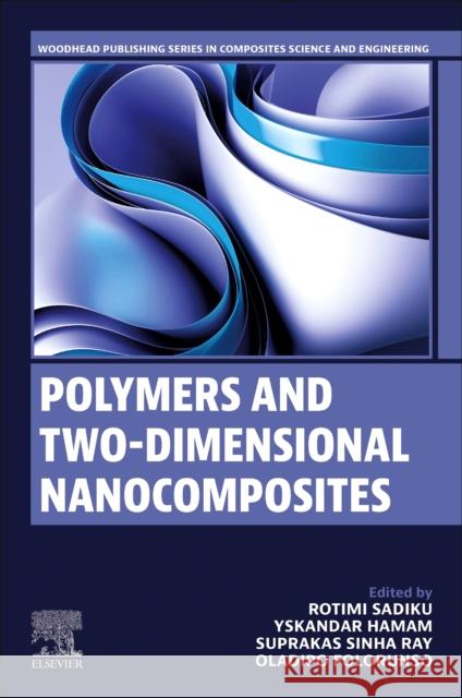 Polymers and Two-Dimensional Nanocomposites Rotimi Sadiku Yskandar Hamam Suprakas Sinha Ray 9780443141317