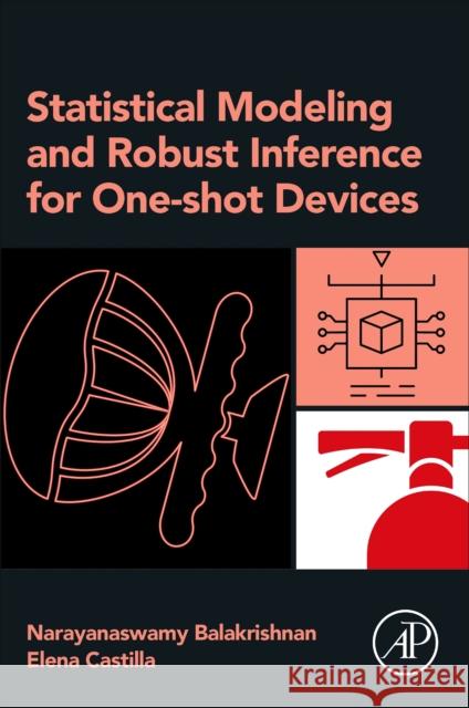 Statistical Modeling and Robust Inference for One-shot Devices Elena (Assistant Professor, Rey Juan Carlos University, Madrid, Spain) Castilla 9780443141539