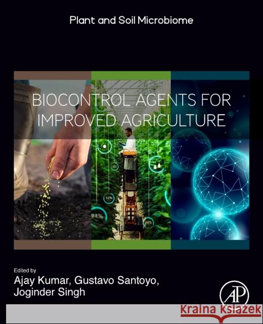 Biocontrol Agents for Improved Agriculture Ajay Kumar Muhammad Bilal Gustavo Santoyo 9780443151996 Academic Press