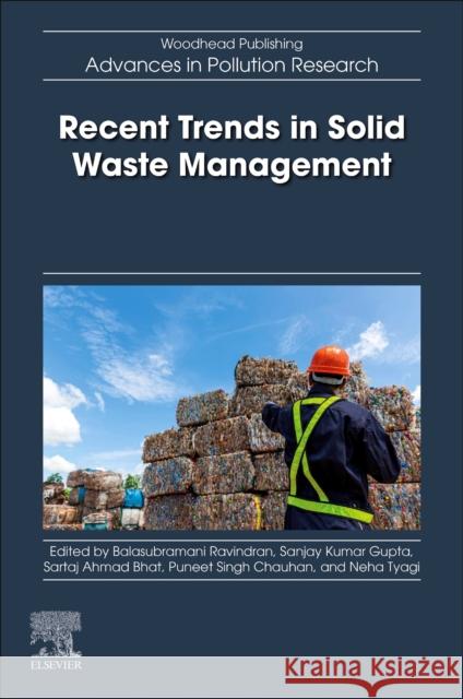 Recent Trends in Solid Waste Management Balasubramani Ravindran Sanjay Kuma Sartaj Ahma 9780443152061