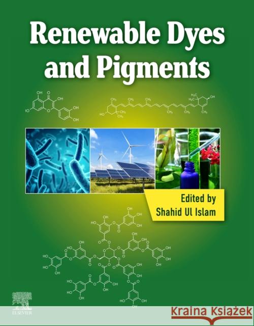 Renewable Dyes and Pigments Shahid U 9780443152139 Elsevier - Health Sciences Division