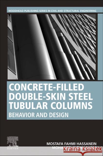 Concrete-Filled Double-Skin Steel Tubular Columns: Behavior and Design Hassanein, Mostafa Fahmi 9780443152283