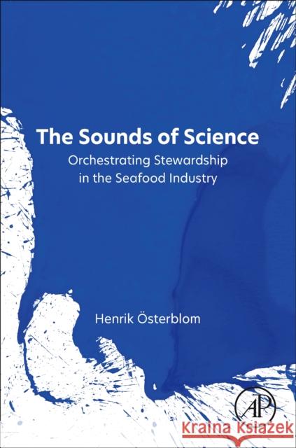The Sounds of Science: Orchestrating Stewardship in the Seafood Industry Henrik ?sterblom 9780443152672 Academic Press