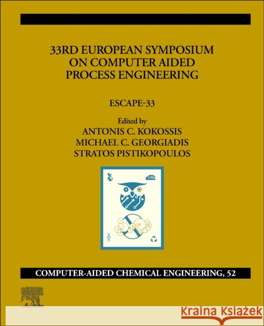 33rd European Symposium on Computer Aided Process Engineering: Escape-33 Volume 52 Antonios C. Kokossis Michael C. Georgiadis Stratos Pistikopoulos 9780443152740 Elsevier
