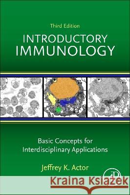 Introductory Immunology: Basic Concepts for Interdisciplinary Applications Actor, Jeffrey 9780443153075