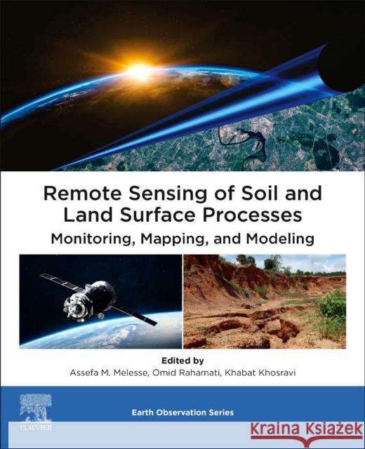 Remote Sensing of Soil and Land Surface Processes: Monitoring, Mapping, and Modeling Assefa M. Melesse Omid Rahamati Khabat Khsoravi 9780443153419 Elsevier