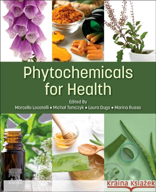 Phytochemicals for Health Marcello Locatelli Michal Tomczyk Laura Dugo 9780443153662 Elsevier