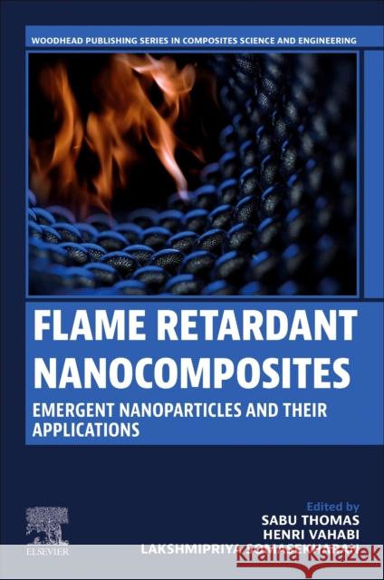 Flame Retardant Nanocomposites: Emergent Nanoparticles and their Applications  9780443154218 Elsevier - Health Sciences Division