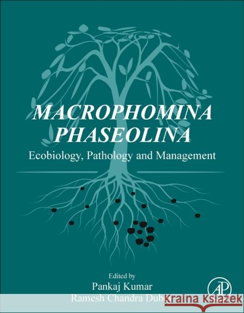 Macrophomina Phaseolina: Ecobiology, Pathology and Management Pankaj Kumar Ramesh Chandra Dubey 9780443154430