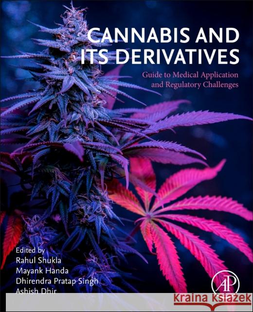 Cannabis and its Derivatives: Guide to Medical Application and Regulatory Challenges  9780443154898 Elsevier Science Publishing Co Inc