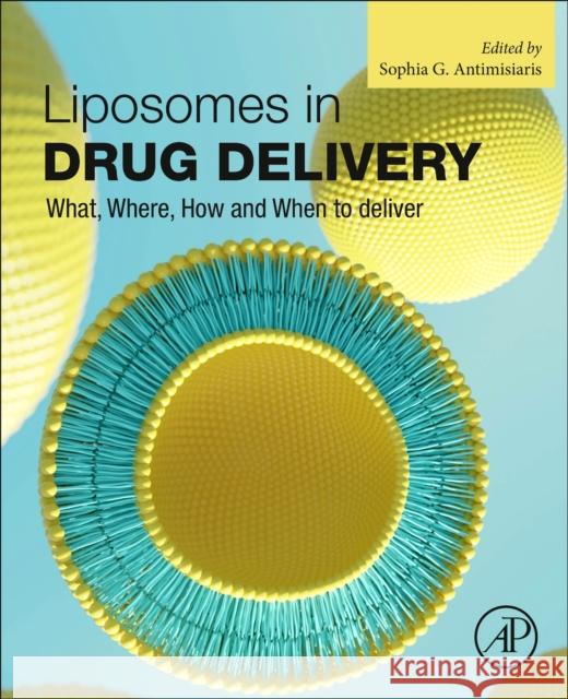 Liposomes in Drug Delivery: What, Where, How and When to deliver  9780443154911 Elsevier Science Publishing Co Inc