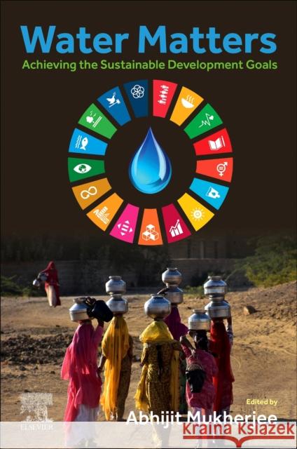 Water Matters: Achieving the Sustainable Development Goals  9780443155376 Elsevier - Health Sciences Division