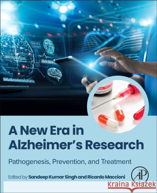 A New Era in Alzheimer's Research: Pathogenesis, Prevention, and Treatment Sandeep Kumar Singh Ricardo Maccioni 9780443155406 Elsevier Science Publishing Co Inc