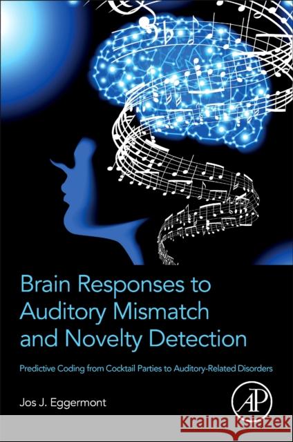Brain Responses to Auditory Mismatch and Novelty Detection Jos J. (Emeritus Professor, Departments of Physiology and Pharmacology, and Psychology, University of Calgary, Calgary,  9780443155482 Elsevier Science Publishing Co Inc