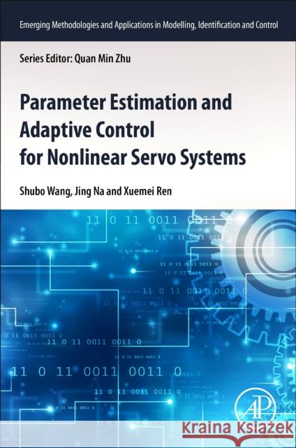 Parameter Estimation and Adaptive Control for Nonlinear Servo Systems Xuemei (Professor, School of Automation, Beijing Institute of Technology, Beijing, China) Ren 9780443155741 Elsevier Science Publishing Co Inc