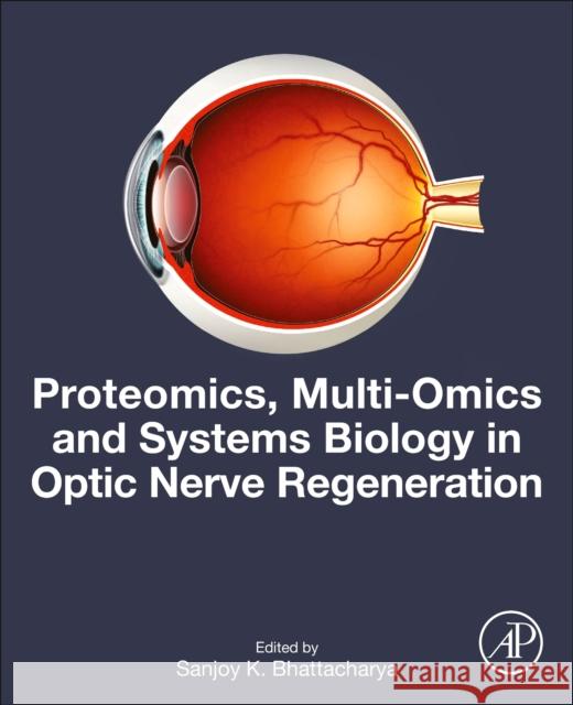 Proteomics, Multi-Omics and Systems Biology in Optic Nerve Regeneration Sanjoy K. Bhattacharya 9780443155802