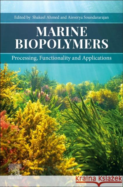 Marine Biopolymers: Processing, Functionality and Applications Shakeel Ahmed Aisverya Soundararajan 9780443156069 Elsevier