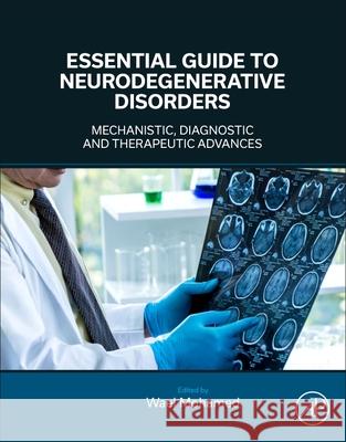 Essential Guide to Neurodegenerative Disorders: Mechanistic, Diagnostic and Therapeutic Advances  9780443157028 Academic Press