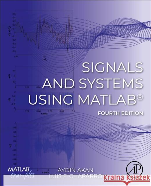 Signals and Systems Using MATLAB® Luis F. (Emeritus Associate Professor, Department of Electrical and Computer Engineering, University of Pittsburgh, PA, 9780443157097 Academic Press