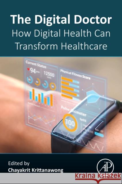 The Digital Doctor: How Digital Health Can Transform Healthcare Chayakrit Krittanawong 9780443157288 Elsevier Science Publishing Co Inc