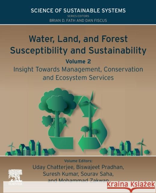 Water, Land, and Forest Susceptibility and Sustainability, Volume 2: Insight Towards Management, Conservation and Ecosystem Services Chatterjee, Uday 9780443158476 Elsevier Science Publishing Co Inc