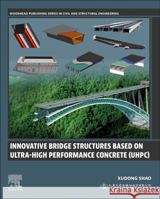 Innovative Bridge Structures Based on Ultra-High Performance Concrete (UHPC): Theory, Experiments and Applications Xudong Shao 9780443158650