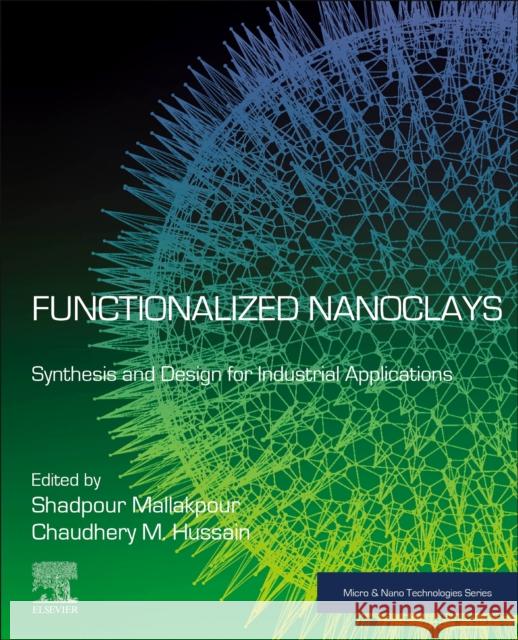 Functionalized Nanoclays: Synthesis and Design for Industrial Applications Shadpour Mallakpour Chaudhery Mustansar Hussain 9780443158940 Elsevier - Health Sciences Division