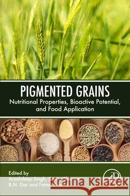 Pigmented Grains: Nutritional Properties, Bioactive Potential, and Food Application  9780443159060 Elsevier Science Publishing Co Inc