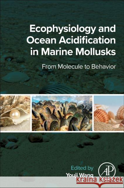 Ecophysiology and Ocean Acidification in Marine Mollusks: From Molecule to Behavior Youji Wang 9780443159381 Academic Press