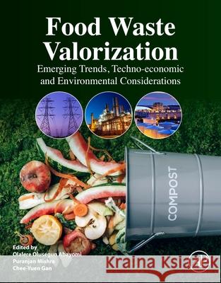 Food Waste Valorization: Emerging Trends, Techno-economic and Environmental Considerations  9780443159589 Elsevier Science Publishing Co Inc