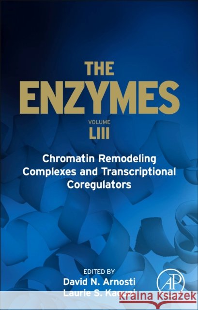 Chromatin Remodeling Complexes and Transcriptional Coregulators: Volume 53 Laurie S. Kaguni David Arnosti 9780443160073 Elsevier Science Publishing Co Inc
