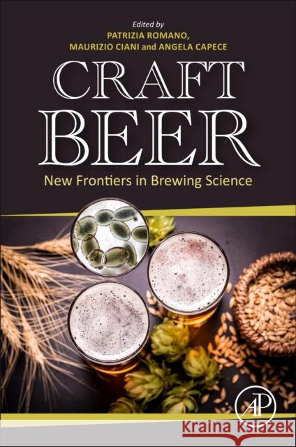 Craft Beer: New Frontiers in Brewing Science Patrizia Romano Maurizio Ciani Angela Capece 9780443160158 Academic Press