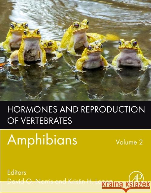 Hormones and Reproduction of Vertebrates, Volume 2: Amphibians David O. Norris Kristin H. Lopez 9780443160202 Academic Press