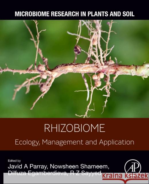 Rhizobiome: Ecology, Management and Application Javid A. Parray Nowsheen Shameem Dilfuza Egamberdieva 9780443160301